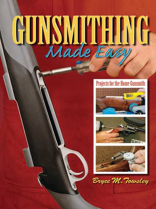 Title details for Gunsmithing Made Easy: Projects for the Home Gunsmith by Bryce M. Towsley - Available